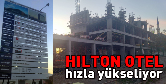 Hilton otel Kasım'a açılacak