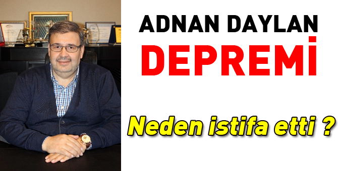 Adnan Daylan istifa etti