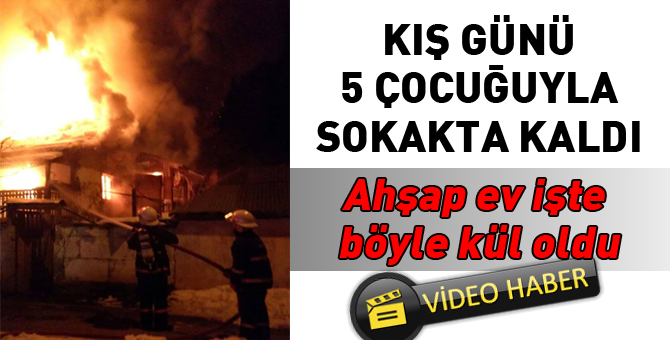 5 kişinin yaşadığı ev böyle yandı