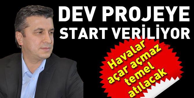 Dev projenin temeli atılıyor