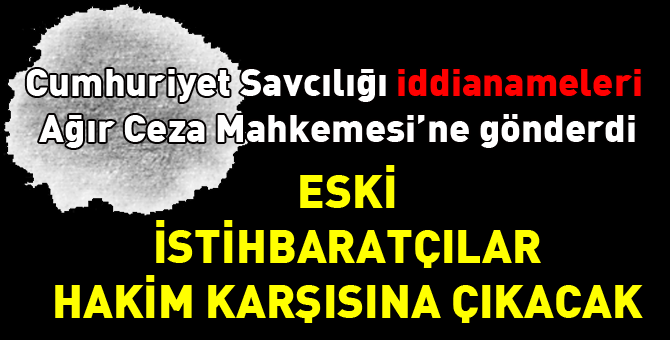 Eski istihbaratçılar yargılanacak