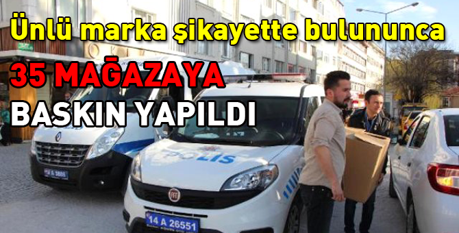 Polis 35 mağazaya baskın yaptı