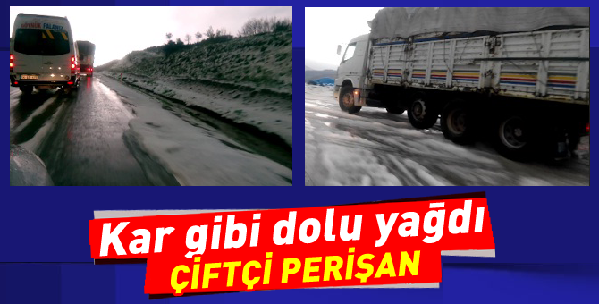 Kar gibi dolu yağdı