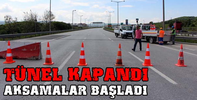 Tünel kapandı aksamalar başladı