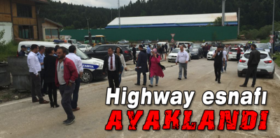 Highway esnafı ayaklandı yol kapattı