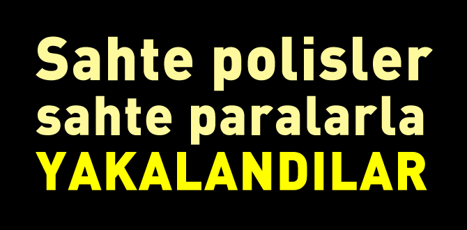 Sahte polislere sahte para operasyonu