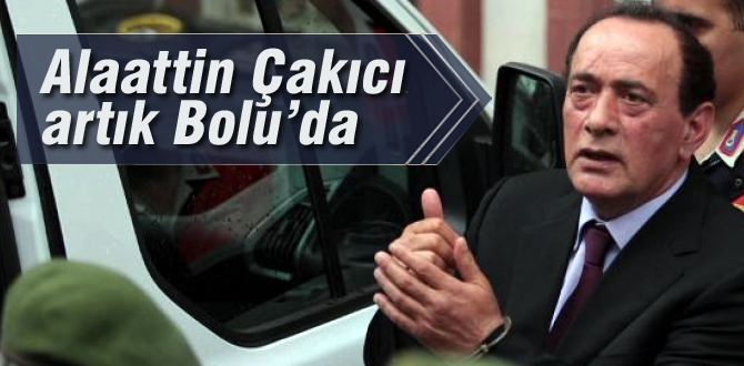 Alaattin Çakıcı artık Bolu'da