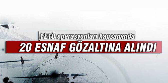 20 esnaf gözaltına alındı