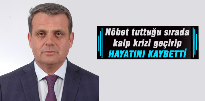 Nöbet tutarken kalp krizine yenik düştü