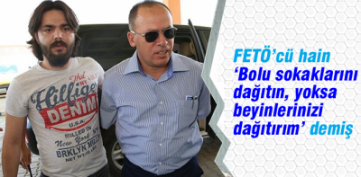 'Emrime uymayanın beynini alırım' demiş