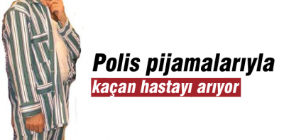 Polis pijamayla kaçan firariyi arıyor