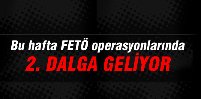 FETÖ operasyonlarında 2. dalga