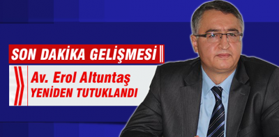 Erol Altuntaş yeniden tutuklandı