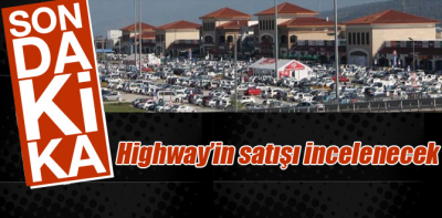 Highway'in satışı mercek altına alındı