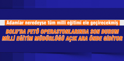 İşte Bolu'da FETÖ operasyonlarında son durum