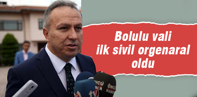 Bolulu vali ilk sivil orgenaral oldu