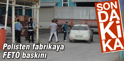 Bolu'da o fabrikaya FETÖ baskını