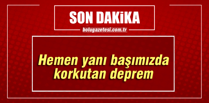 Yanı başımızda korkutan deprem