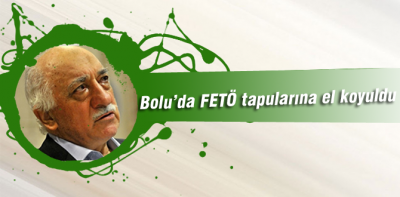 Bolu'da FETÖ'ye tapu darbesi