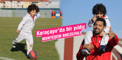 Karaçayır'da bir Brezilyalı yıldız daha