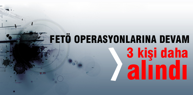 FETÖ operasyonlarına devam