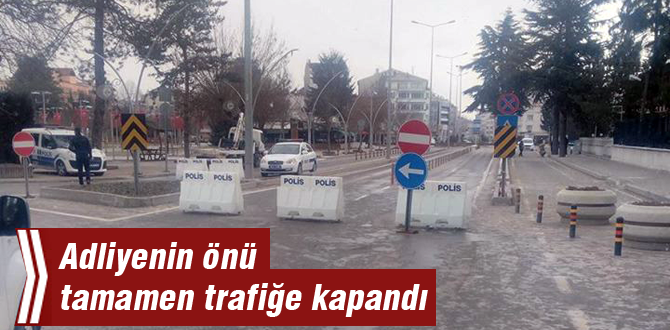 Adliye önünde ki yol tamamen kapatıldı