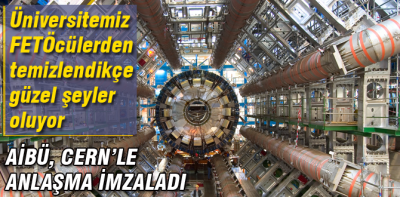 AİBÜ, Cern'le işbirliği anlaşması imzaladı