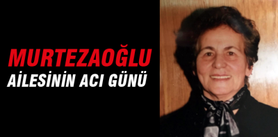Güner Murtezaoğlu hayatını kaybetti