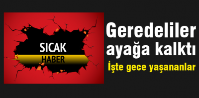 Gece Gerede ayağa kalktı