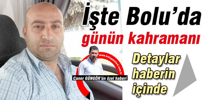 İşte Bolu'da günün kahramanı