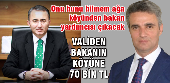 Bakanın köyüne Validen 70 bin TL