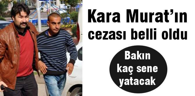 Kara Murat'ın cezası belli oldu