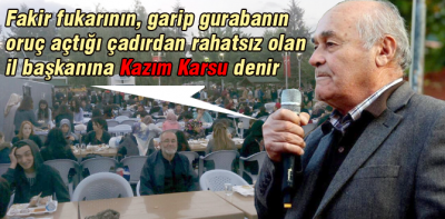 Kazım Karsu'nun iftar çadırı rahatsızlığı