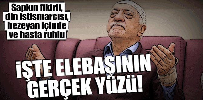 İşte elebaşının gerçek yüzü