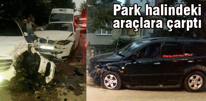 Park halindeki araçlara çarptı