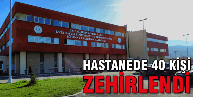 Hastanede 40 kişi zehirlendi