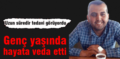 Genç yaşında hayatını kaybetti