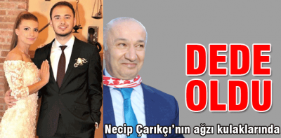 Necip Çarıkçı dede oldu