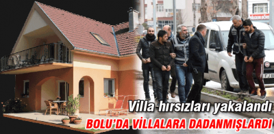 Bolu'da villa soyan hırsızlar yakalandı