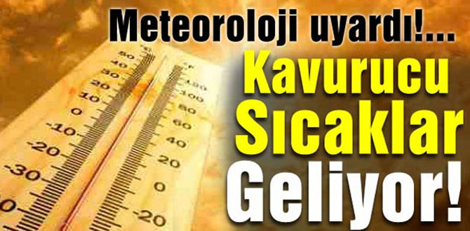 Kavurucu sıcaklar geliyor