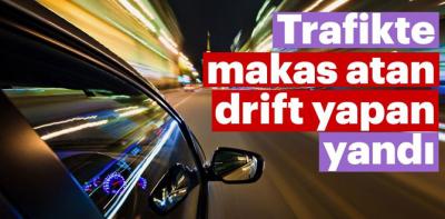 Trafikte makas atan drift yapan yandı