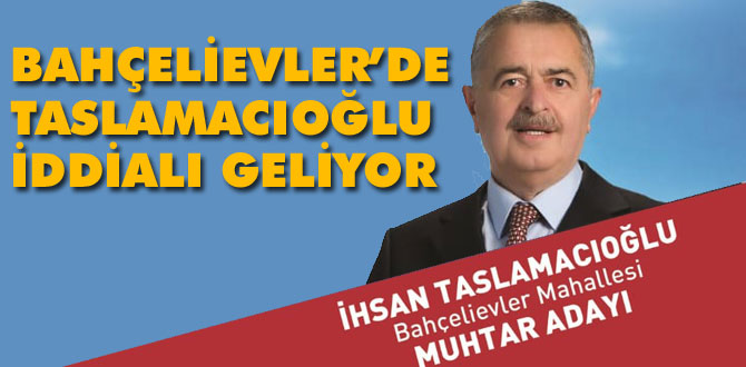 Bahçelievler'de Taslamacıoğlu iddialı geliyor