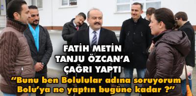 Fatih Metin Tanju Özcan'a çağrı yaptı