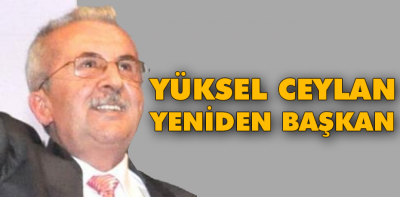 Yüksel Ceylan yeniden başkan