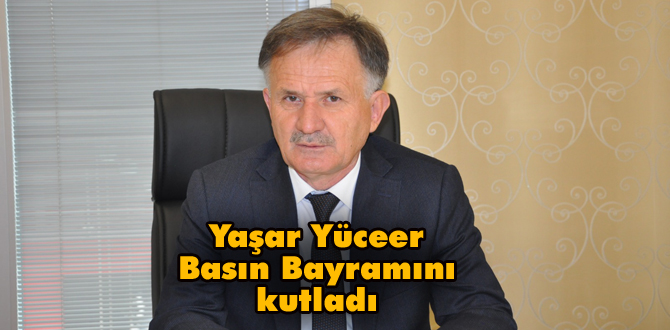 Yüceer basın bayramını kutladı