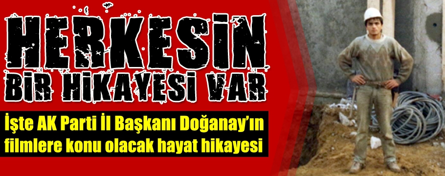 İŞTE AK PARTİ  BELEDİYE BAŞKANI NURETTİN DOĞANAY'IN HAYAT HİKAYESİ