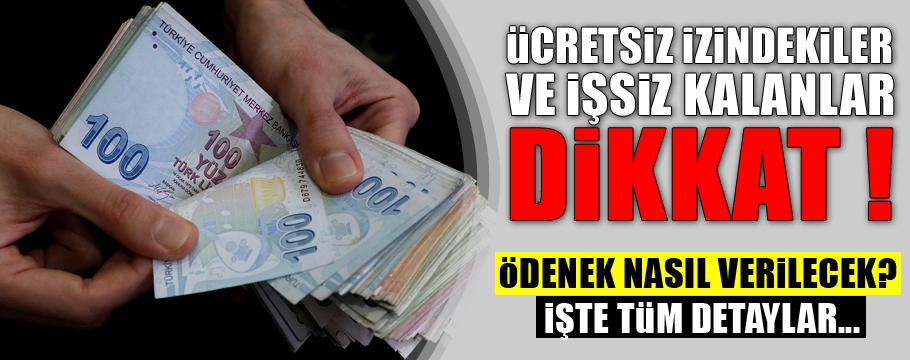 ÜCRETSİZ İZİNDEKİLER VE İŞSİZ KALANLAR DİKKAT!