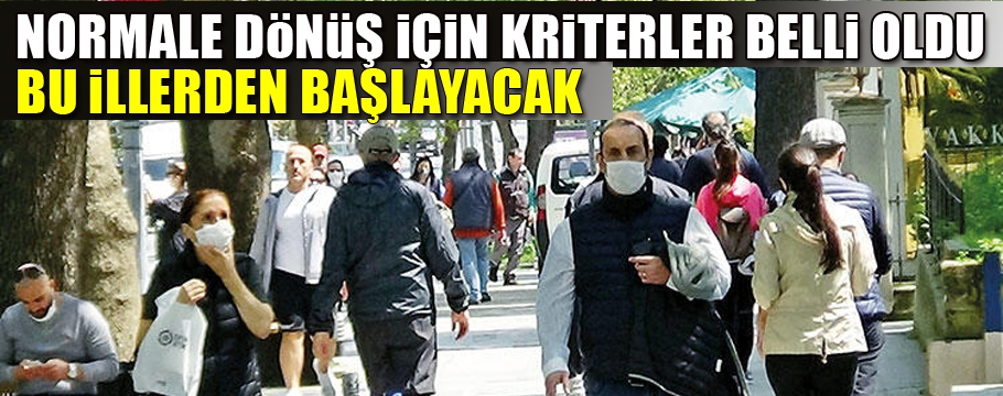 İLLERDE NORMALE DÖNÜŞÜN NASIL OLACAĞI BELLİ OLDU