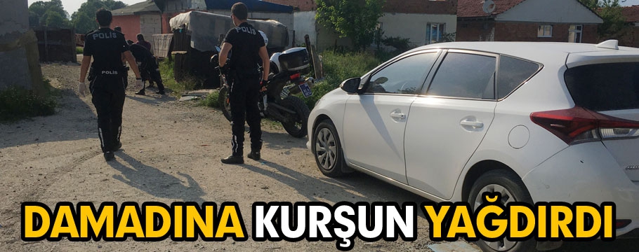 Damadına kurşun yağdırdı