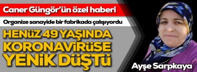 49 yaşında koronavirüse yenik düştü